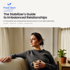 The Stabilizer's Guide to Imbalanced Relationships. For the partner who is doing all the structural work in a one-sided relationship. A 29-page Fresh Start Library guide.