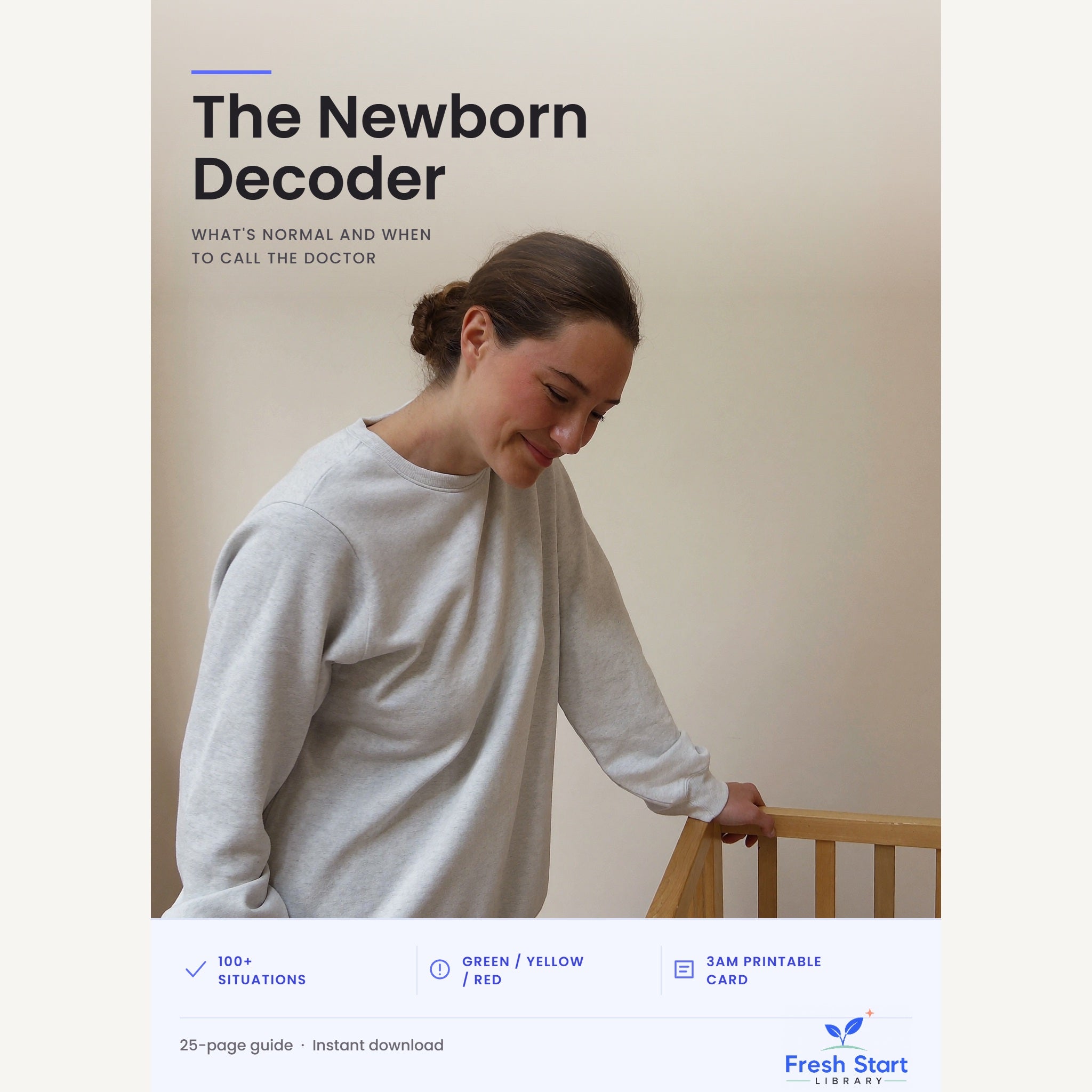 The Newborn Decoder: what's normal and when to call the doctor. A 25-page Fresh Start Library guide.